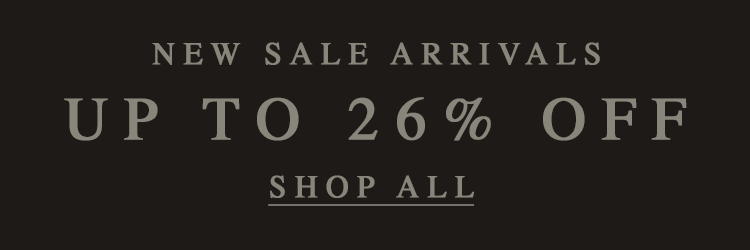 NEW SALE ARRIVALS UP TO 26% OFF