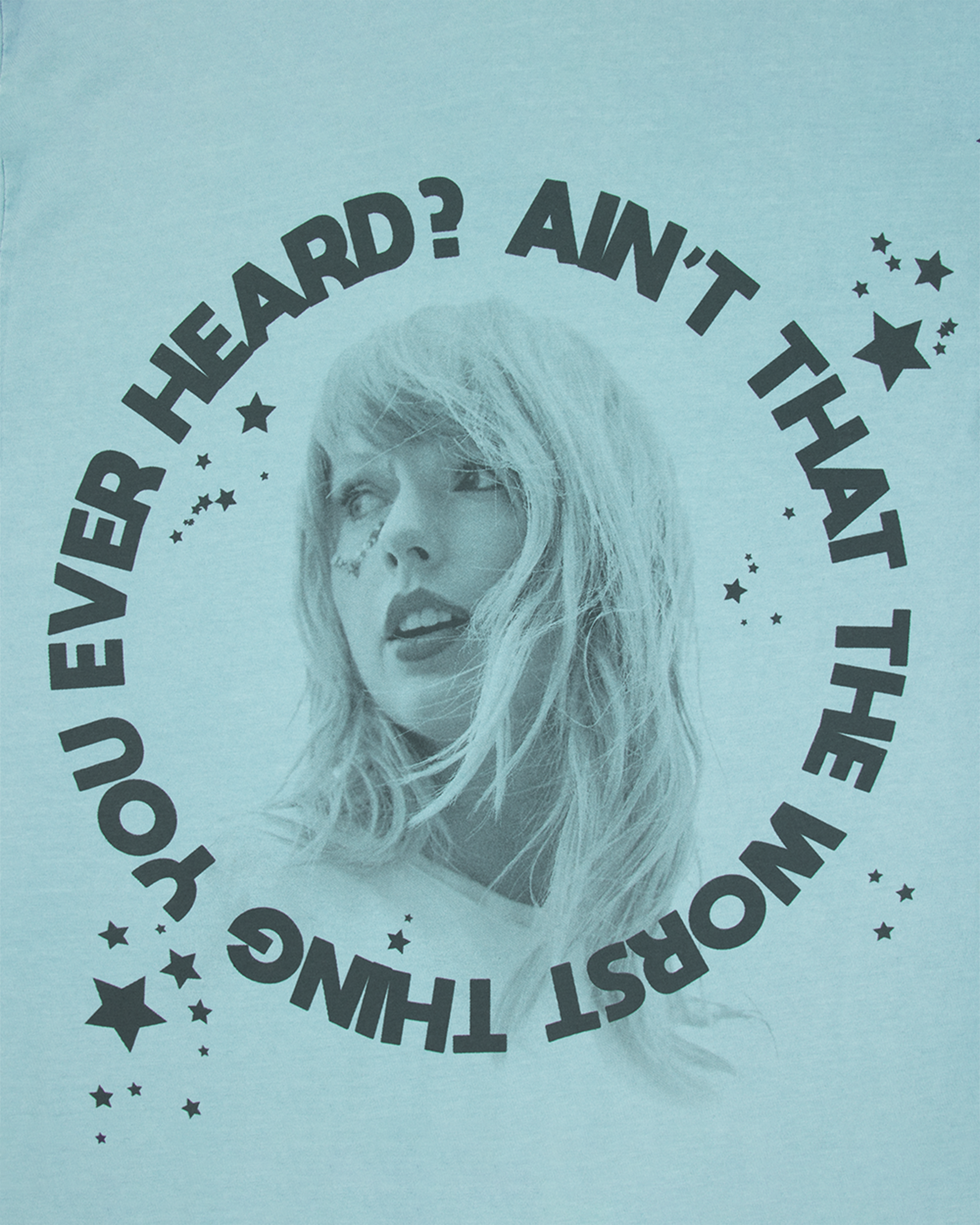 Ain't That The Worst Thing You Ever Heard? T-Shirt detail