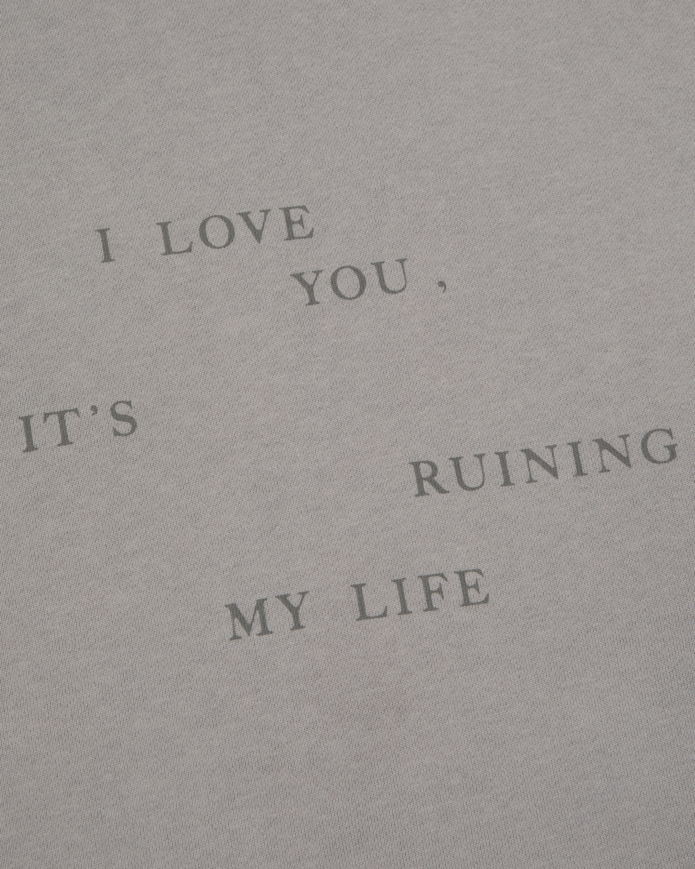 I Love You It's Ruining My Life Crewneck detail